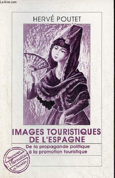 Images touristiques de l'Espagne - De la propagande politique  la promotion touristique - Collection tourismes et socits.
