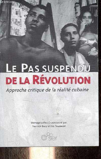 Le pas suspendu de la rvolution - Approche critique de la ralit cubaine.