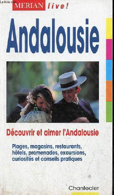Andalousie - Dcouvrir et aimer l'Andalousie, plages, magasins, restaurants, htels, promenades, excursions, curiosits et conseils pratiques - Collection Merian live !