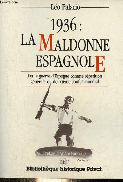 1936 : La Maldonne espagnole ou la guerre d'Espagne comme rptition gnrale du deuxime conflit mondial - Collection bibliothque historique privat.