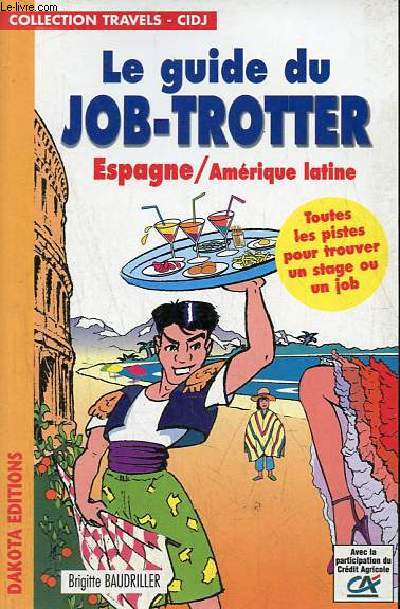 Le guide du job-trotter Espagne/Amrique latine - Toutes les pistes pour trouver un stage ou un job - Collection travels - cidj.
