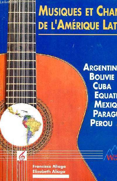 Musiques et chants de l'Amrique latine - Historique et prsentation de musiques et chants enregistrs - Argentine; Bolivie, Cuba, Equateur, Mexique, Paraguay, Perou - Collection cl de sol.