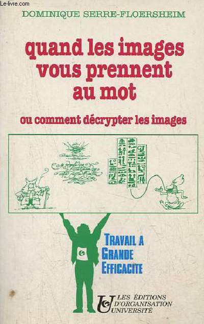 Quand les images vous prennent au mot ou comment dcrypter les images - Collection travail  grande efficacit.