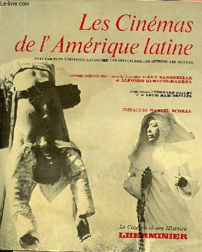 Les Cinmas de l'Amrique latine pays par pays, l'histoire, l'conomie, les structures, les auteurs, les oeuvres