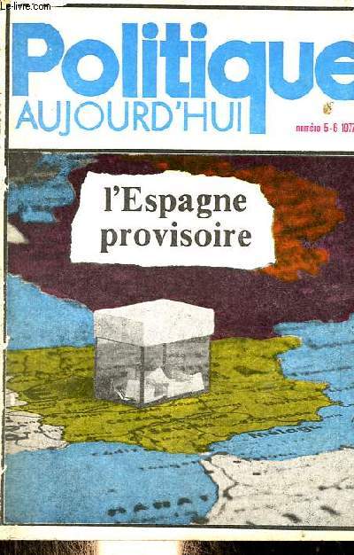 Politique aujourd'hui n5-6 1977 - L'Espagne provisoire - L'entre en lections - l'Espagne aprs le 15 juin - sociologie des rsultats lectoraux - l'enjeu des lections municipales -  la difficile recherche d'un nouveau modle conomique etc.