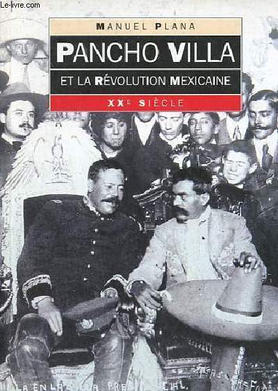 Pancho Villa et la rvolution mexicaine - Collection XXe siecle n4.