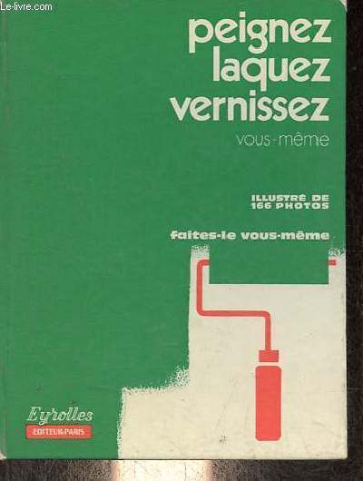 Peignez, laquez, vernissez vous mme - Collection faites le vous mme - 6e dition.