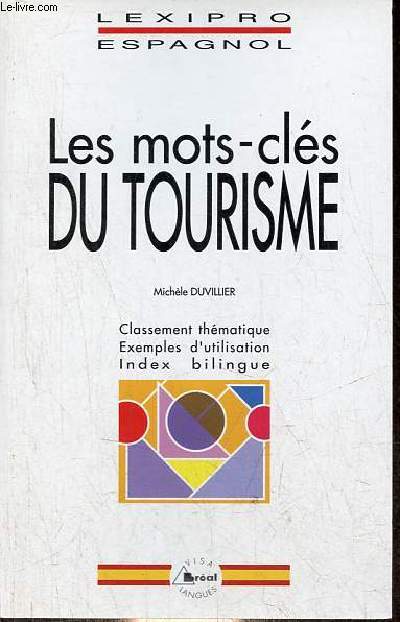 Les mots-cls du tourisme - Classement thmatique, exemples d'utilisation, index bilingue - Collection lexipro espagnol.