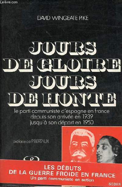 Jours de gloire jours de honte - le parti communiste d'Espagne en France depuis son arrive en 1939 jusqu' son dpart en 1950 - Collection histoire & libert.