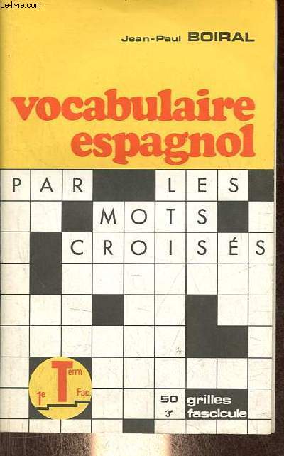 Vocabulaire espagnol par les mots croiss - 50 grilles - 1e Term Fac. - Fascicule 3 - Collection 