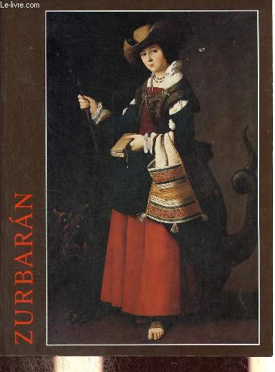 Zurbaran - The Metropolitan Museum of Art New York 16 septembre - 14 dcembre 1987 / Galeries nationales du Grand Palais Paris 14 janvier - 11 avril 1988.