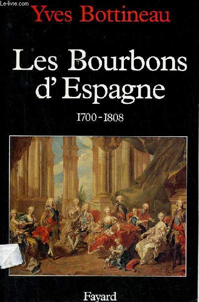 Les Bourbons d'Espagne 700-1808.
