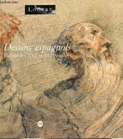 Dessins espagnols Matres des XVIe et XVIIe sicles - Muse du Louvre, Paris 18 avril - 22 juillet 1991.