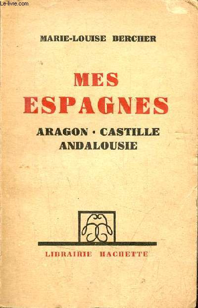 Mes Espagnes - Aragon - Castille - Andalousie.