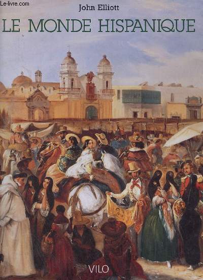 Le monde hispanique - civilisation et empire Europe et Amrique pass et prsent.