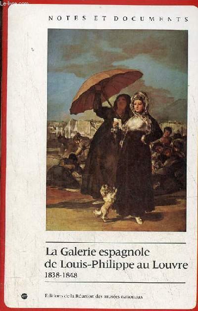 La Galerie espagnole de Louis-Philippe au Louvre 1838-1848 - Collection notes et documents des muses de France n4.
