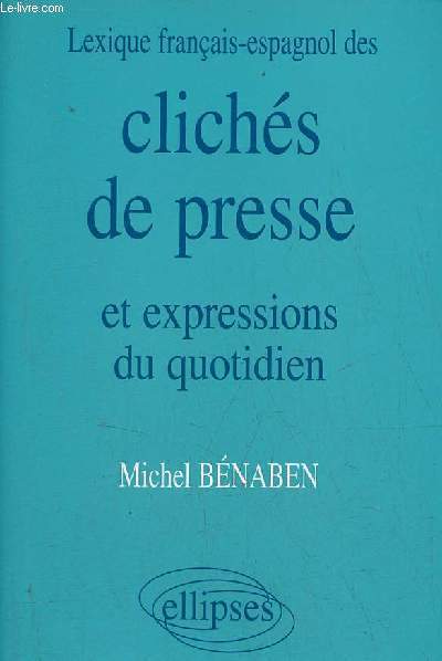 Lexique franais-espagnol des clichs de presse et expressions du quotidien.