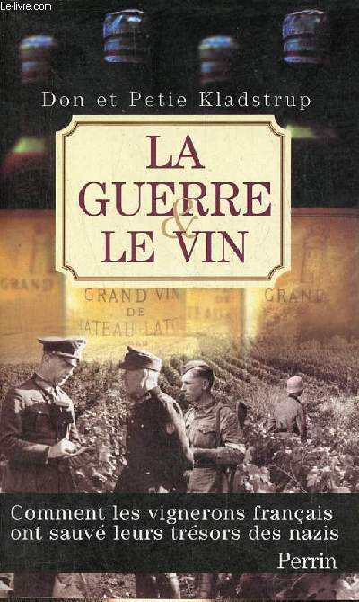 La guerre et la vin - Comment les vignerons franais ont sauv leurs trsors des nazis.