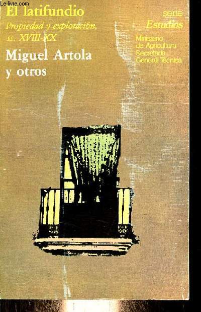El latifundio - Propiedad y explotacion ss.XVIII-XX.