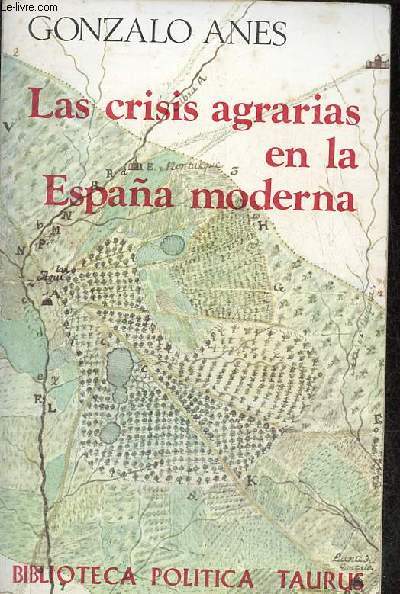 Las crisis agrarias en la Espana moderna - Coleccion biblioteca politica taurus n16.