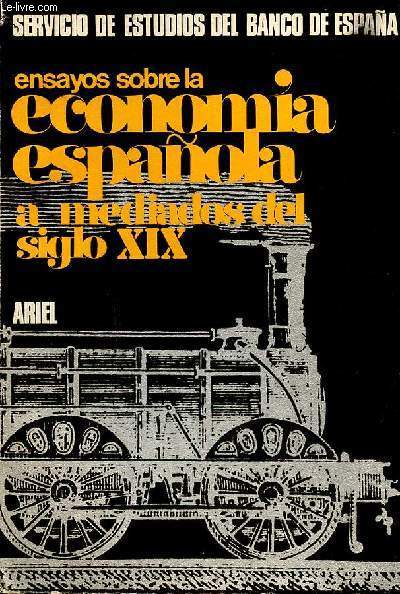 Ensayos sobre la economia espanola a mediados del siglo XIX.