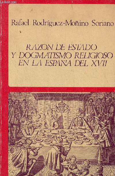 Razon de estado y dogmatismo religioso en la Espana del XVII - Negociaciones hispano-inglesas de 1623 - Coleccion Monografias.