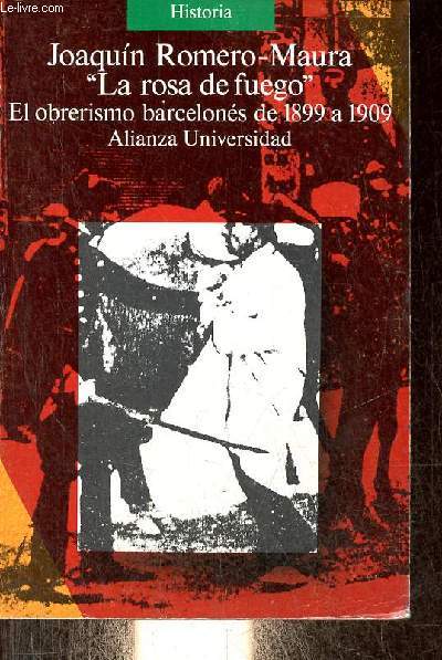 La rosa de fuego - El obrerismo barcelons de 1899 a 1909 - Coleccion Alianza Universidad Historia n600.