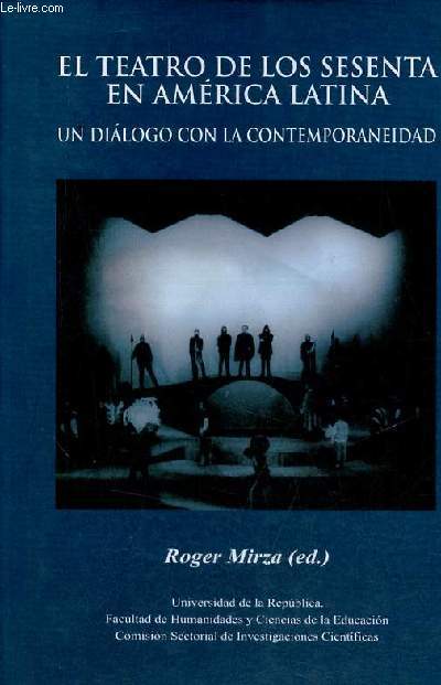 El teatro de los sesenta en Amrica latina - Un dialogo con la contemporaneidad.