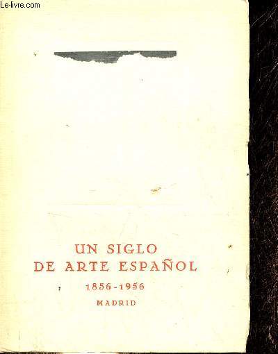 Primer centenario de las exposiciones nacionales de bellas artes - Un siglo de arte espanol (1856-1956).
