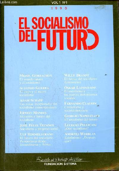 El socialismo del futuro n1 vol 1, 1990 - Mijail Gorbachov, el mundo futuro y el socialismo - Alfonso Guerra, el viejo y el nuevo socialismo - Adam Schaff, las zonas inexploradas del socialismo contemporaneo - Ernest Mandel, situacion y futuro etc.