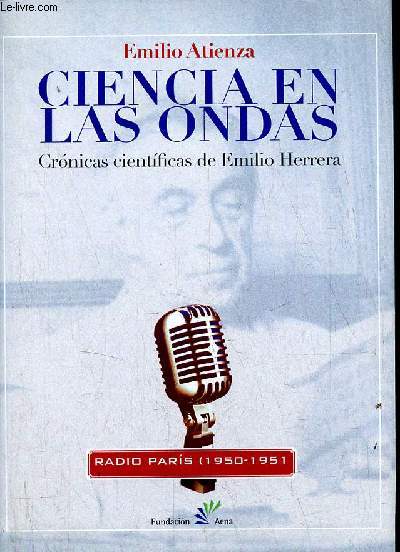 Ciencia en las ondas - Cronicas Cientificas de Emilio Herrera en Radio Paris (1950-1951) - ddicace de l'auteur.