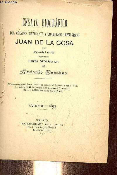 Ensayo biografico del clebre navegante y consumado cosmografo Juan de la Cosa y descripcion  historia de su famosa carta geografica - Octubre 1892.