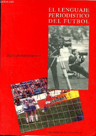 El lenguaje periodistico del futbol - Coleccion serie linguistica y filologia n18.