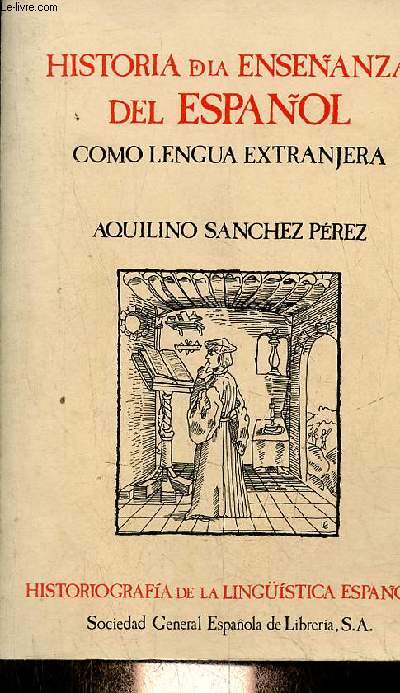 Historia de la ensenanza del espanol como lengua extranjera - Coleccion historiografia de la linguistica espanola serie monografias.