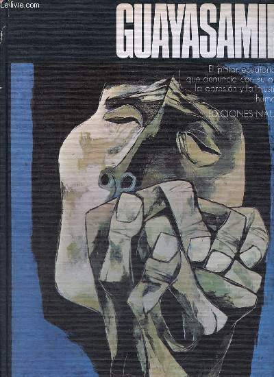 Oswaldo Guayasamin el pintor ecuatoriano que denuncia con su obra la opresion y la injusticia humana - Coleccion grandes maestros.