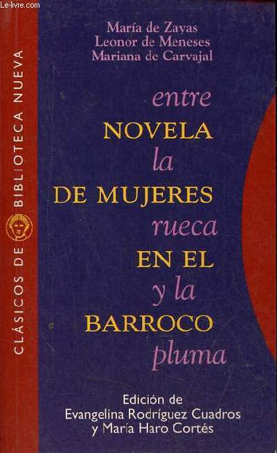 Entre la rueca y la pluma - Novela de mujeres en el barroco - Coleccion clasicos de biblioteca nueva n20.