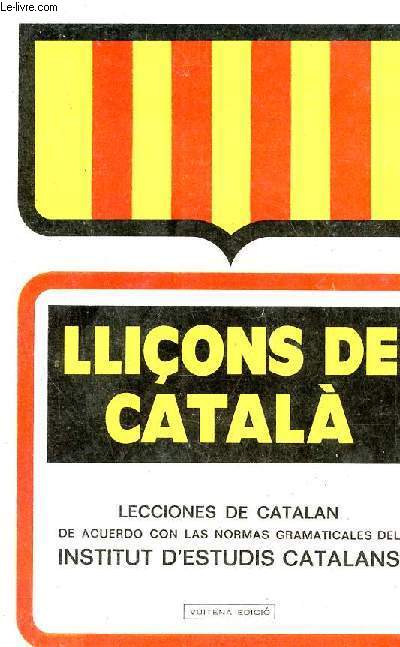 Llions de catala - Lecciones de catalan de acuerdo con las normas rgamaticales del institut d'estudis catalans.