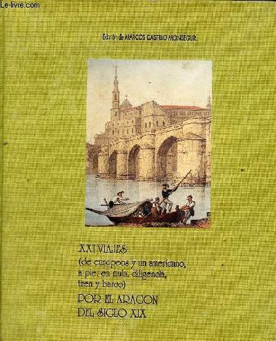 XXI viajes (de europeos y un americano, a pie, en mula, diligencia, tren y barco) por el Aragon del siglo XIX.