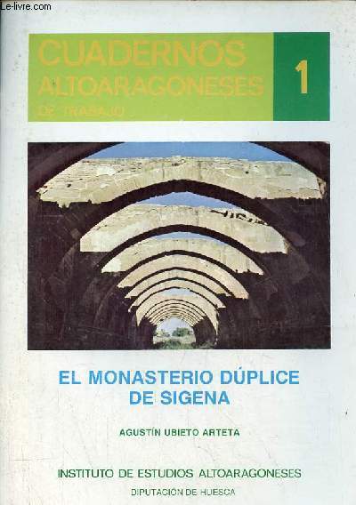 El monasterio duplice de sigena - Coleccion cuadernos altoaragoneses de tabajo n1.