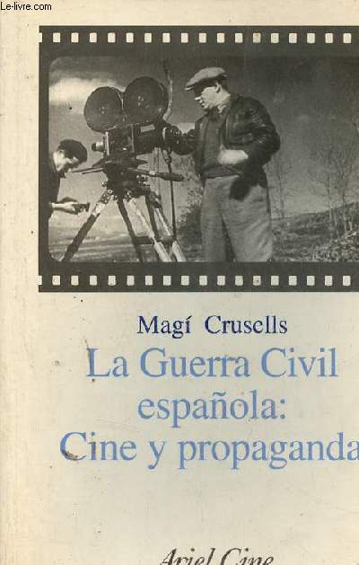 La Guerra Civil espanola : Cine y propaganda - Coleccion Ariel Cine.