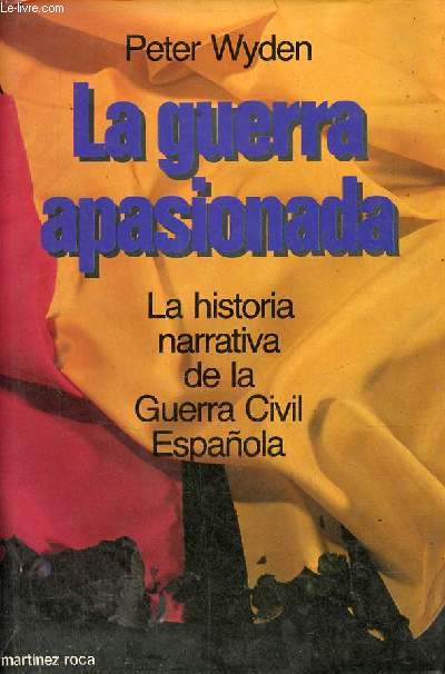 La guerra apasionada historia narrativa de la guerra civil espanola 1936-1939.