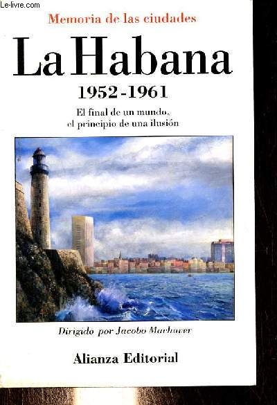La Habana 1952-1961 - El final de un mundo, el principio de una ilusion - Coleccion Memorias de la ciudades.