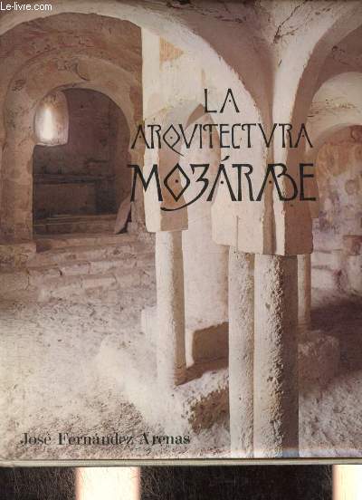 La arquitectura mozarabe - Coleccion Biblioteca de arte hispanico.