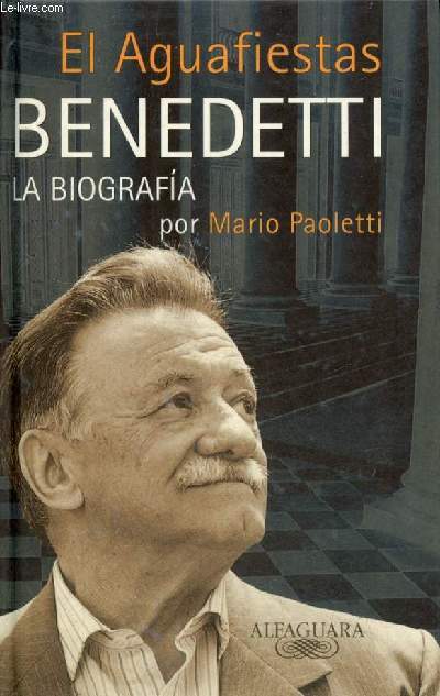 El Aguafiestas Benedetti la biografia.