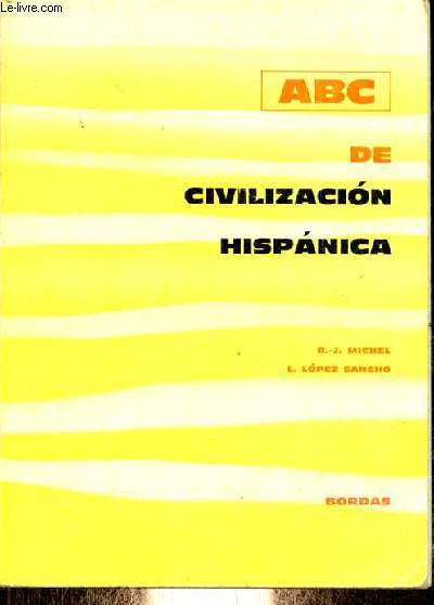 ABC de civilizacion hispanica - Elments de civilisation espagnole et hispano-amricaine classs par ordre alphabtique et suivis de cartes, de graphiques et d'illustrations.