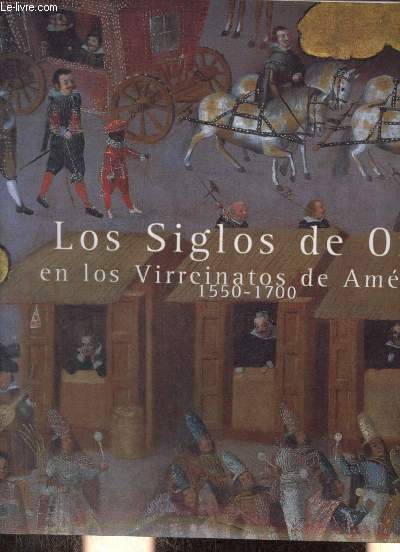 Los Siglos de Oro en los Virreinatos de Amrica 1550-1700 - 23 de noviembre de 1999/12 de febrero del 2000 Museo de Amrica, Madrid.