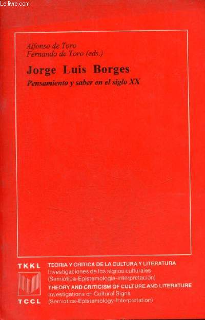Jorge Luis Borges : Pensamiento y saber en el siglo XX - Coleccion TKKL-TCCL n16.