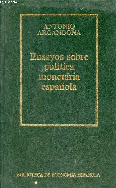 Ensayos sobre politica monetaria espanola - Coleccion Biblioteca de economia espanola n29.