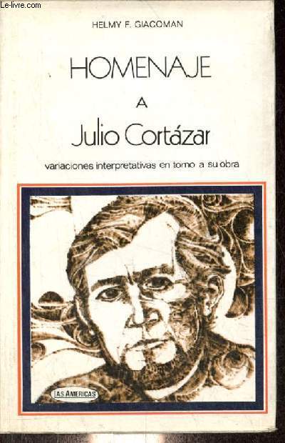 Homenaje a Julio Cortazar variaciones interpretativas en torno a su obra - Coleccion Homenajes.