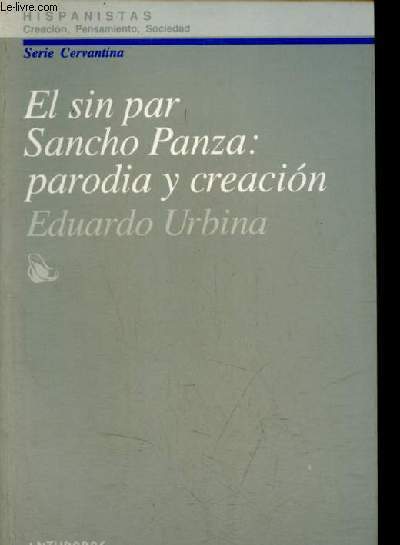 El sin par Sancho Panza : parodia y creacion - Coleccion hispanistas, creacion, pensamiento, sociedad, serie cervantina n1.